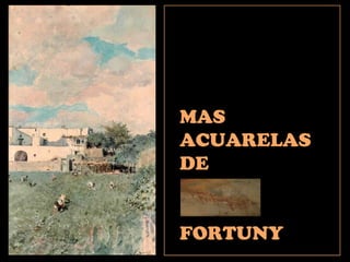 MAS
ACUARELAS
DE
FORTUNY
 