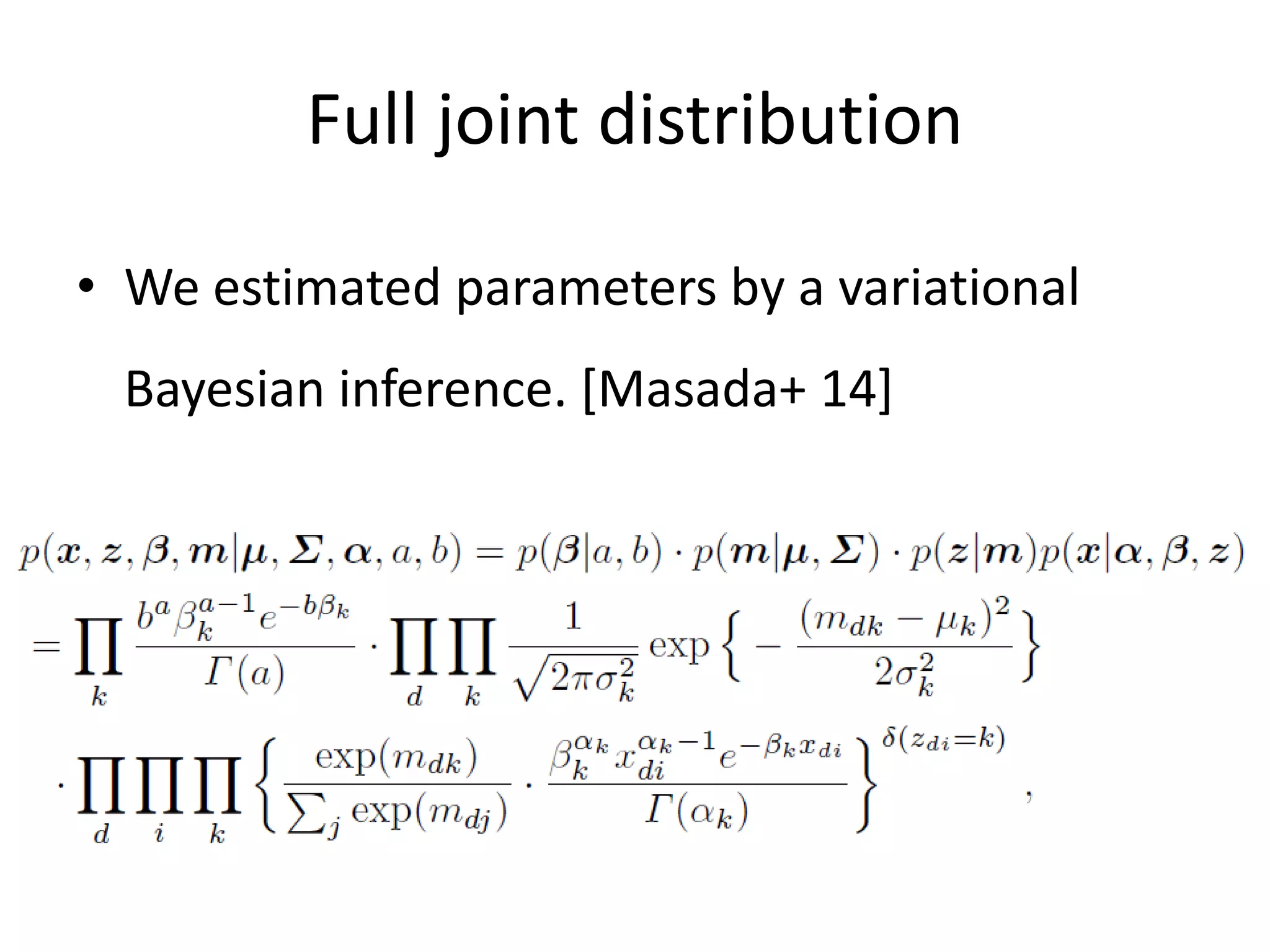 Full joint distribution
• We estimated parameters by a variational
Bayesian inference. [Masada+ 14]
 