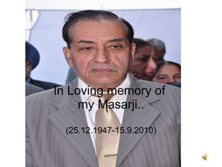 In Loving memory of  my Masarji.. (25.12.1947-15.9.2010) 