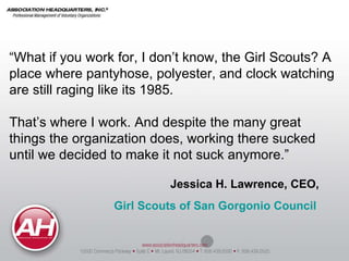 Jessica H. Lawrence, CEO,  Girl Scouts of San Gorgonio Council   “ What if you work for, I don’t know, the Girl Scouts? A ...