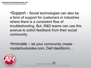 <ul><li>Support -  Social technologies can also be a form of support for customers in industries where there is a consiste...