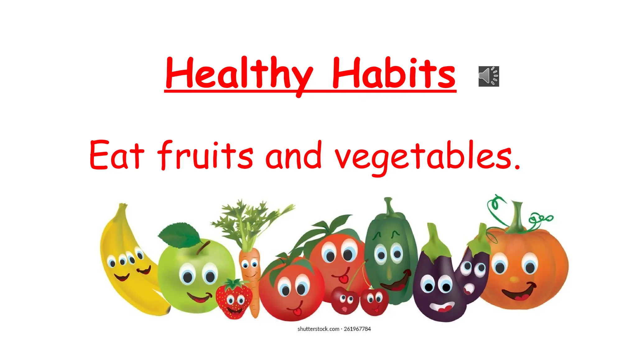 Healthy Habits
Eat fruits and vegetables.