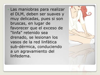¿PorquéDrenajeLinfático y no MasajeLinfático?Según el Diccionario de la Real 	Academia EspañolaAmasar es: "Mover y apretar una masa“Drenar es: "Avenar, es decir dar salida	al agua detenida"...