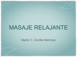 MASAJE RELAJANTE
Marlin C. Zorrilla Martinez
 