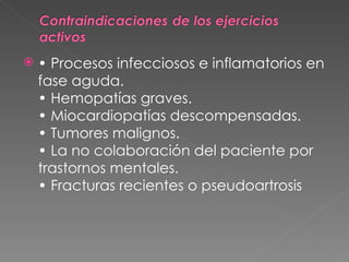 •  Procesos infecciosos e inflamatorios en fase aguda. • Hemopatías graves. • Miocardiopatías descompensadas. • Tumores malignos. • La no colaboración del paciente por trastornos mentales. • Fracturas recientes o pseudoartrosis 