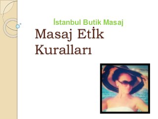 Masaj Etİk
Kuralları
İstanbul Butik Masaj
 