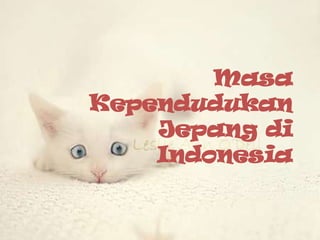 Masa
Kependudukan
Jepang di
Indonesia

 