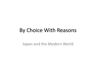 By Choice With Reasons
Japan and the Modern World
 