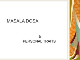 MASALA DOSA & PERSONAL TRAITS  