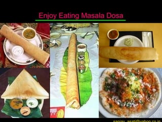 Enjoy Eating Masala Dosa [email_address] 