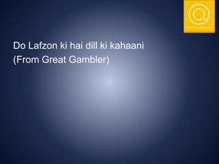 THE NSIT QUIZ CLUB
Do Lafzon ki hai dill ki kahaani
(From Great Gambler)
 