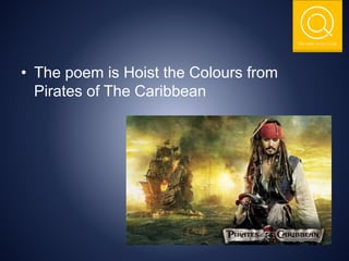 THE NSIT QUIZ CLUB
• The poem is Hoist the Colours from
Pirates of The Caribbean
 