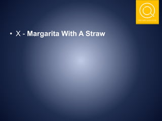 THE NSIT QUIZ CLUB
• X - Margarita With A Straw
 