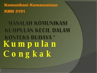 Kumpulan Congkak Komunikasi Kemanusiaan  KMN 3101 