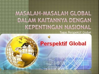 Tugas Perspektif Global 
 