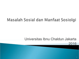 Universitas Ibnu Chaldun Jakarta
2016
1
 