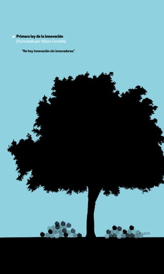 ▪ Primera ley de la innovación
  [Formulada por Alfons Cornella]

     “No hay innovación sin innovadores.”
 