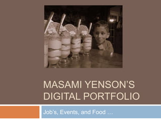 MASAMI YENSON’S
DIGITAL PORTFOLIO
Job’s, Events, and Food …
 
