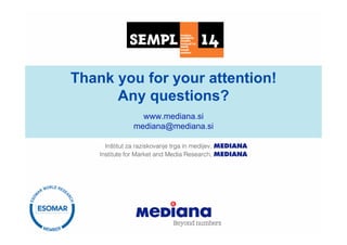 Thank you for your attention!
      Any questions?
          www.mediana.si
        mediana@mediana.si
 