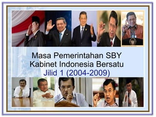Masa Pemerintahan SBY
Kabinet Indonesia Bersatu
Jilid 1 (2004-2009)
 