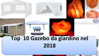Top 10 Gazebo da giardino nel
2018
 