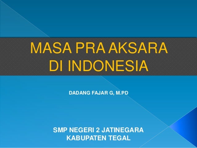 Masa Pra Aksara Di Indonesia Masa Pra Aksara Di Indonesia