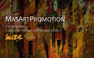 MASARTPROMOTION
OKSANA MAS
CONTEMPORARY UKRAINIAN ARTIST
 