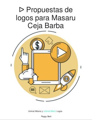 ᐅ Propuestas de
logos para Masaru
Ceja Barba
Peggy Berti
Unimat México y Unimat Miami Logos
 