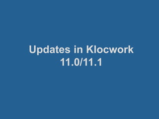 Updates in Klocwork
11.0/11.1
 