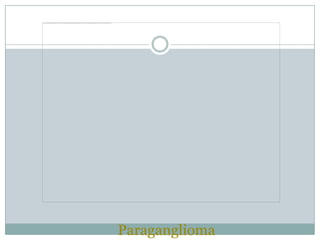 Paraganglioma
 