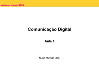 Comunicação Digital

             Aula 1




      15 de Abril de 2009



              Plinio Okamoto
    plinio.okamoto@rappbrasil.com.br
 
