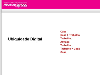 Ubiquidade  Digital Casa Casa > Trabalho Trabalho Almoço Trabalho Trabalho > Casa Casa 