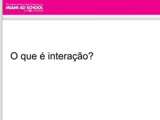 O que é interação? 