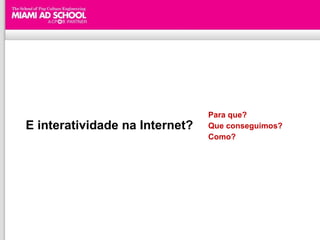 E interatividade na Internet? Para que? Que conseguimos? Como? 