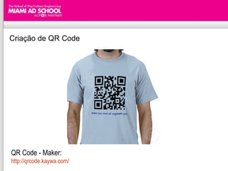 Criação de QR Code QR Code - Maker: http://qrcode.kaywa.com/ 