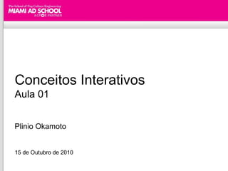 Conceitos Interativos Aula 01 Plinio Okamoto 15 de Outubro de 2010 