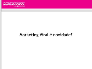 Marketing Viral é novidade?
 