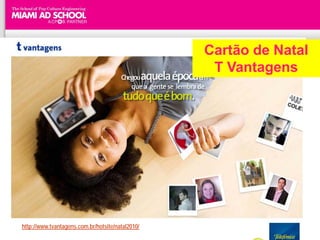 Cartão de Natal
                                                   T Vantagens




http://www.tvantagens.com.br/hotsite/natal2010/
 