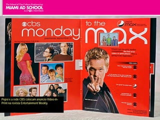 Pepsi e a rede CBS colocam anúncio Video-in-
Print na revista Entertainment Weekly.

                                                         Plinio Okamoto
                                               plinio.okamoto@rappbrasil.com.br
 