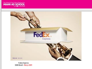 Fedex Express
DDB Brasil - Março 2009
 