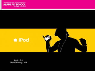 Apple - iPod
TBWAChiatDay - 2004
 