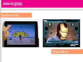 Sundown Kids




               Virtual Mirror
 