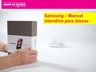Samsung – Manual
interativo para idosos
 