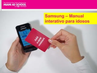 Samsung – Manual
interativo para idosos
 