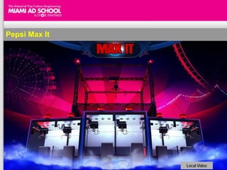 Pepsi Max It




               Local Video
 