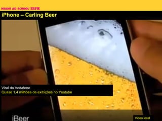 iPhone –  Carling Beer Video local Viral da Vodafone Quase 1,4 milhões de exibições no Youtube 