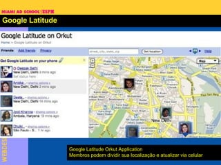 Google Latitude Google Latitude Orkut Application Membros podem dividir  sua localização e atualizar via celular 