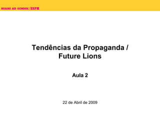 Tendências da Propaganda /  Future Lions  Aula 2 22 de Abril de 2009 