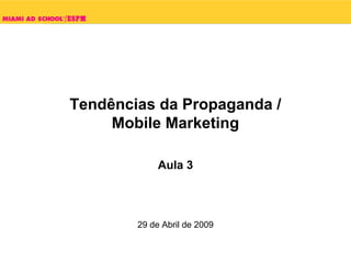 Plinio Okamoto
plinio.okamoto@rappbrasil.co
Tendências da Propaganda /
Mobile Marketing
Aula 3
29 de Abril de 2009
 