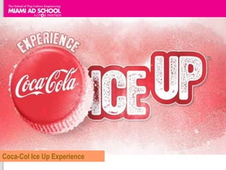 Coca-Col Ice Up Experience
 